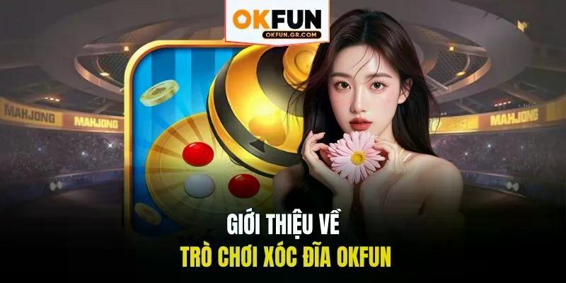 Giới thiệu về trò chơi xóc đĩa okfun