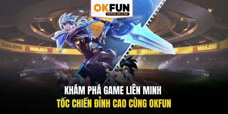 Khám phá game liên minh tốc chiến đỉnh cao cùng okfun