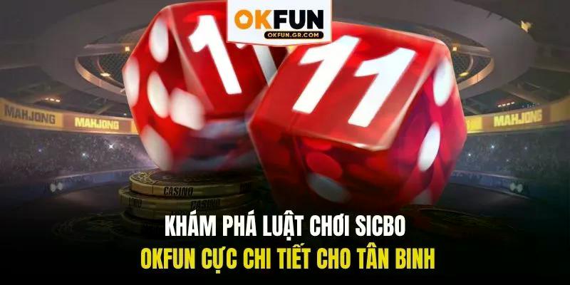 Khám phá luật chơi sicbo okfun cực chi tiết cho tân binh