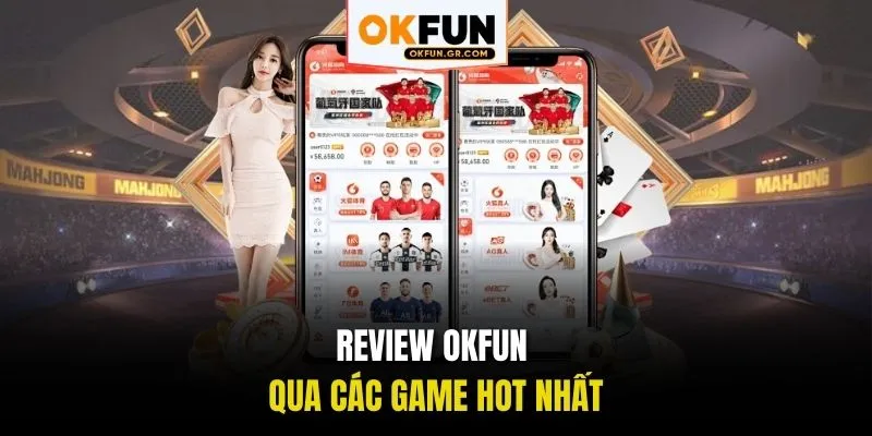 Review OKFUN qua các game hot nhất